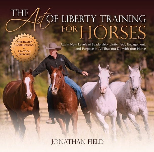 The Art of Liberty Training for Horses - Sagebrush Tack